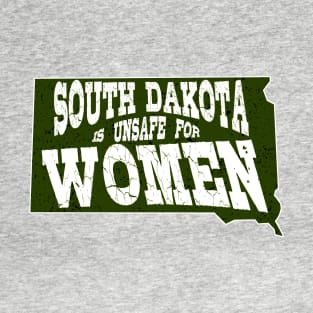 South Dakota is UNSAFE for Women T-Shirt